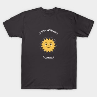 Good Morning Doctors T-Shirt